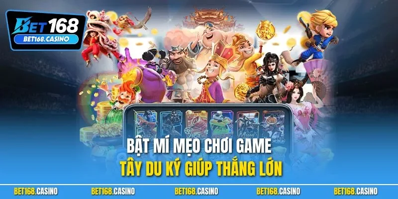 Bật mí mẹo chơi game Tây Du Ký giúp thắng lớn