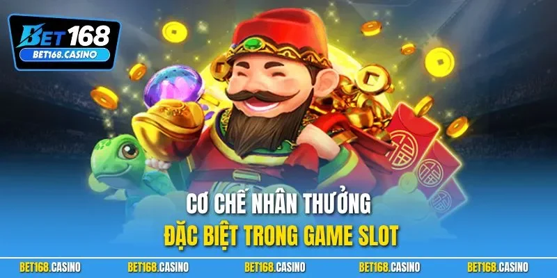 Cơ chế nhân thưởng đặc biệt trong game slot
