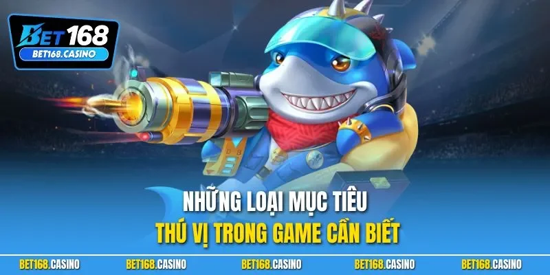 Những loại mục tiêu thú vị trong game cần biết