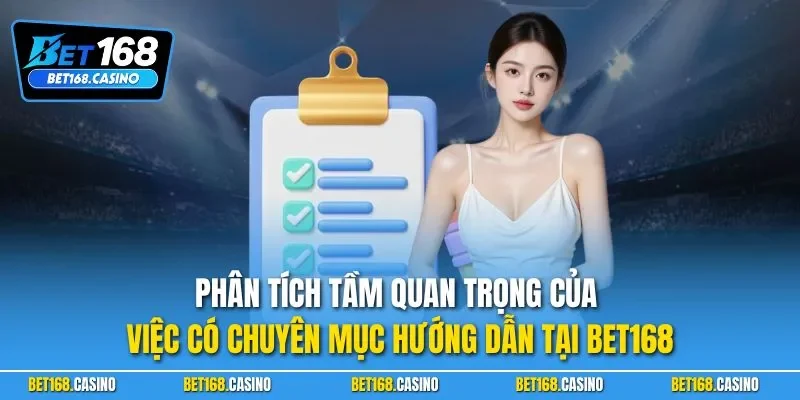 Phân tích tầm quan trọng của việc có chuyên mục hướng dẫn tại BET168