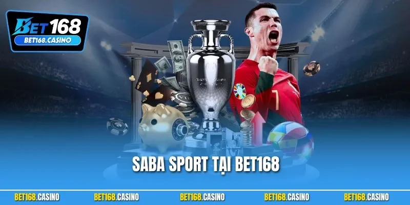 Saba Sport Tại BET168 – Sân Chơi Thể Thao Không Thể Bỏ Qua