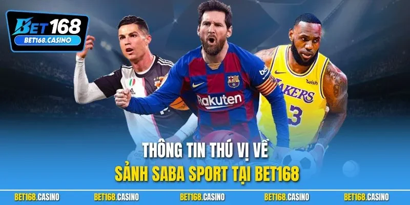Thông tin thú vị về sảnh Saba Sport tại BET168