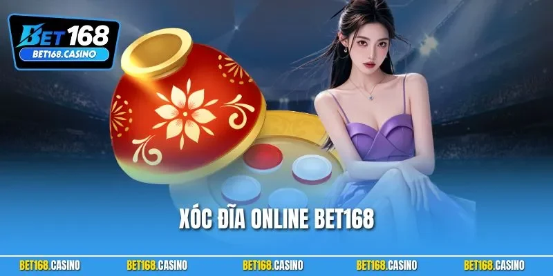 Xóc Đĩa Online BET168 – Game Dân Gian Làm Nên Huyền Thoại